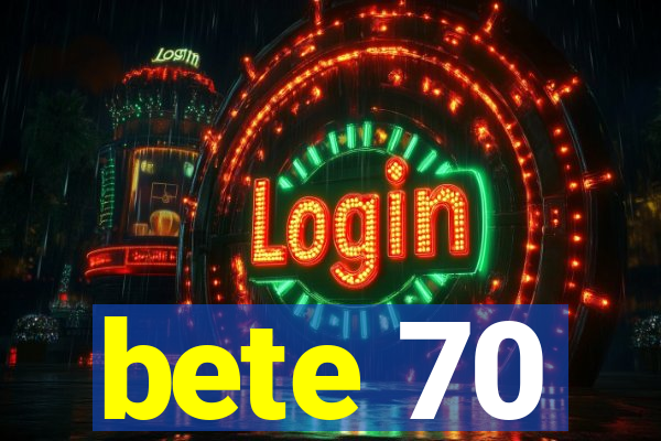 bete 70